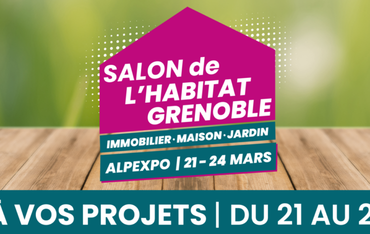 RENDEZ-VOUS AU SALON DE L’HABITAT A GRENOBLE DU 21 AU 24 MARS 2024!